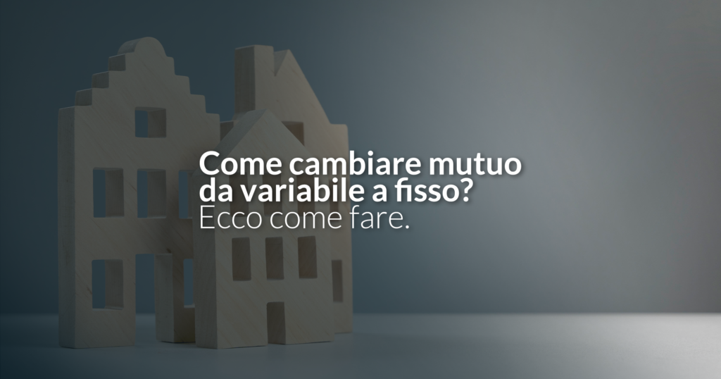 Come cambiare mutuo da variabile a fisso?